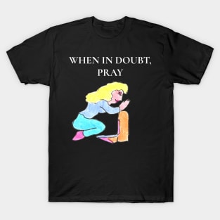 When in Doubt, Pray T-Shirt